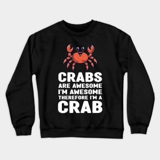 Funny Crabs Are Awesome I'm Awesome Therefore I'm a Crab Crewneck Sweatshirt